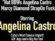 Cuban Angelina Castro Pounds Bbw Marcy With Her Strap On!