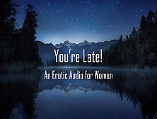 You're Late! [Erotic Audio For Women] [Ddlg] [Punishment] [Spanking]