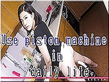 Use Piston Machine In Daily Life - Fetish Japanese Video