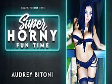 Audrey Bitoni In Audrey Bitoni - Super Horny Fun Time