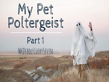 Virgin Ghost Needs Needs Your Help To Move On - My Pet Poltergeist Part One
