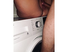 Put On The Washing Machine And Fucked