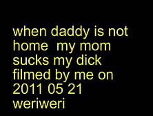 When Daddy Is Not Home Mom Sucks My Dick