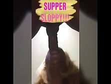 Super Sloppy W/ Ms. Goodpussy