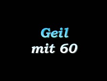 Old Geil Mit 60