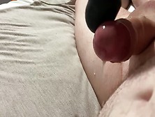Teasing My Dick With The Wife’S Massager.  Humongous Sperm Shot At The End.