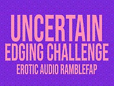 An Uncertain Edging Challenge - Erotic Audio Asmr