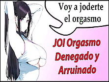 Spanish Joi Denial And Ruined Orgasm Non Stop.