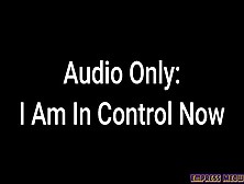 Audio Only: I Am In Control Now