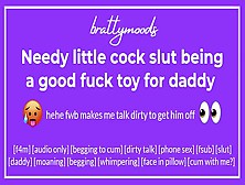 Needy Little Prick Lady [F] Being A Good Fuck Toy For Daddy + Nasty Talk