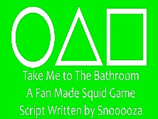 Take Me To The Bathroom - A Fan Made Squid Game Script Written By Snooooza