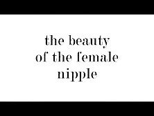 The Beauty Of The Female Nipple