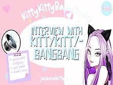 Asmr Voice: Interview With Kittykittybangbang [Get To Know] [Faq] [Weird Af] [Audio] [Waifu Kawaii]