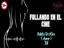 Follando En El Cine - Relato Erótico - (Asmr) - Voz Y Gemidos Reales