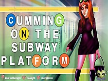 Do You Like Me Masturbating On The Subway Platform? (Voice Actor Only)