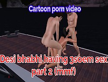 Bhabhi Ki Chudai - Animated Cartoon Video Of An Indian Girl Having Threesome Sex With Two Man Including Blowjob