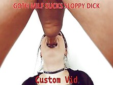 Goth Milf Sucks Sloppy Dick