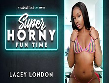 Lacey London In Lacey London - Super Horny Fun Time