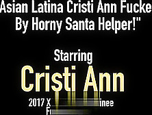 Asian Latina Cristi Ann Fucked By Horny Santa Helper!