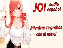 Spanish Joi,  Masturbate With Your Smartphone.