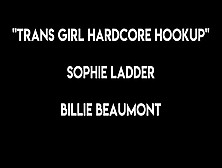 Trans Girls Hardcore Hookup Billie Beaumont And Sophie Ladder Tgirl Anal