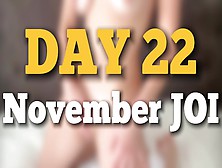 The 1St Of November Joi - Day 22