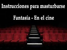 Joi - Masturbandote En El Cine,  Fantasia En Espanol.