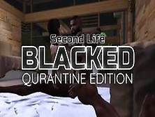 Second Life Blacked: Quarantine Edition
