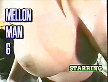 Mellon Man 6 (Big Tits Movie)