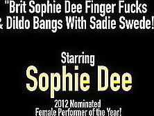 Brit Sophie Dee Finger Fucks & Dildo Bangs With Sadie Swede!