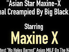 Asian Star Maxine-X Gets Anal Creampied By Big Black Cock!