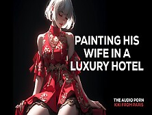 The Audio Porn - Painting His Wife In A Luxury Hotel