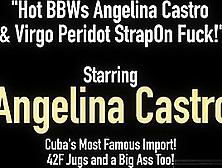 Hot Bbws Angelina Castro & Virgo Peridot Strapon Fuck!