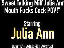 Sweet Talking Milf Julia Ann Mouth Fucks Cock Pov!