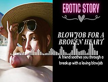 [18+ Erotic Audio Story] Bj For A Broken Heart