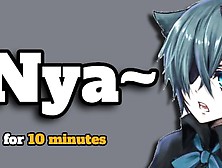 Catboy Goes Nya In Your Ears For 10 Minutes (Asmr)