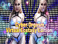 Cyber Orgasm: Surrender To The Screen - Virtual Ecstasy Edition