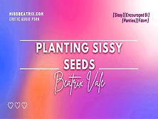 Planting Sissy Seeds [Erotic Audio] [Sissy Brainwash]