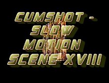 Cumshot - Slow Motion Scene Xviii