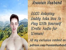 Ddlg Roleplay: Daddy Asks You To Play With Yourself-Erotic Audio For Women