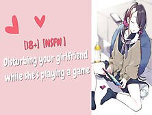 [F4M] [Asmr] Disturbing Your Gf While She's Playing A Game