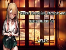 Asmr| [Eroticrp] Yandere School Bully Breaks In And Makes You Her