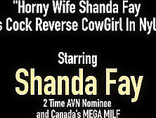 Horny Wife Shanda Fay Rides Cock Reverse Cowgirl In Nylons!