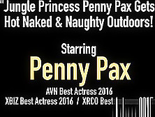 Jungle Princess Penny Pax Gets Hot Naked & Naughty Outdoors!