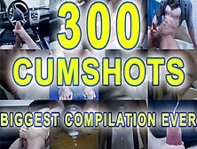 300 Cumshot Compilation - Biggest Compilation Ever