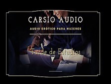 "tarde De Estudios" - Audio Erótico Para Mujeres [Voz Masculina] [Estudiantes] [Asmr]