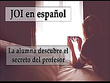Joi Español.  Femdom Anal,  Alumna Encuentra El Consolador De Su Profesor.