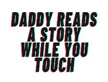 Daddy Reads You A Story While You Touch.  Opens The Covers And Teaches You To Sperm [Daddy Play] Audio