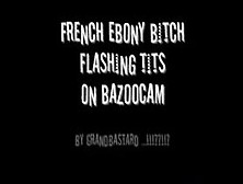 Horny Ebony French Bitch Shows Tits