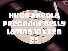 Cameravoyeur - Huge Areola Pregnant Belly Latina Vixxen